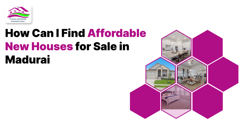 How Can I Find Affordable New Houses for Sale in Madurai?