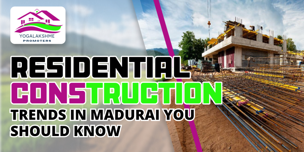 Residential Construction Trends in Madurai You Should Know